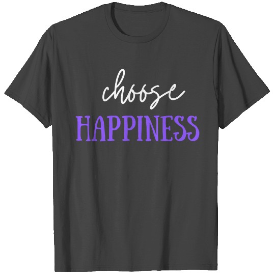 Choose Happiness | Be Happy | Motivational T Shirts