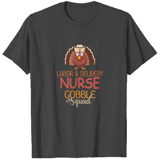 Labor Delivery Nurse Gobble Squad T Shirts