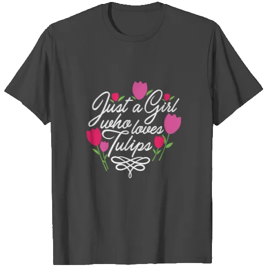 Tulips Tulip Flower Just a Girl Who Loves Tulips T Shirts