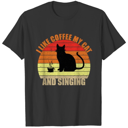 I like Coffee My Cat and singing T-shirt