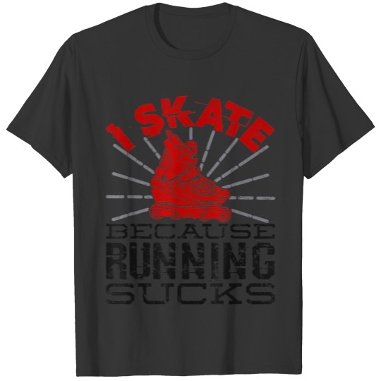 Rollerblading I Skate Because Running Sucks Roller T-shirt