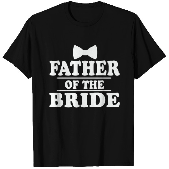 Father of the bride funny fathers day T Shirts