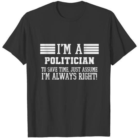 Politician Gift, I'm A Politician To Save Time T-shirt