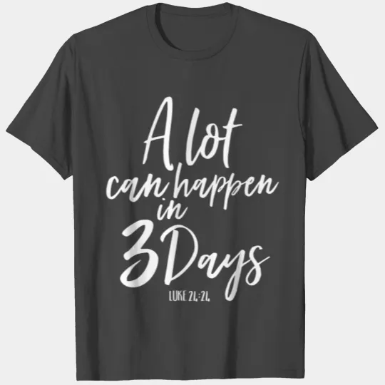 A Lot Can Happen In 3 Days He Is Risen Easter T Shirts