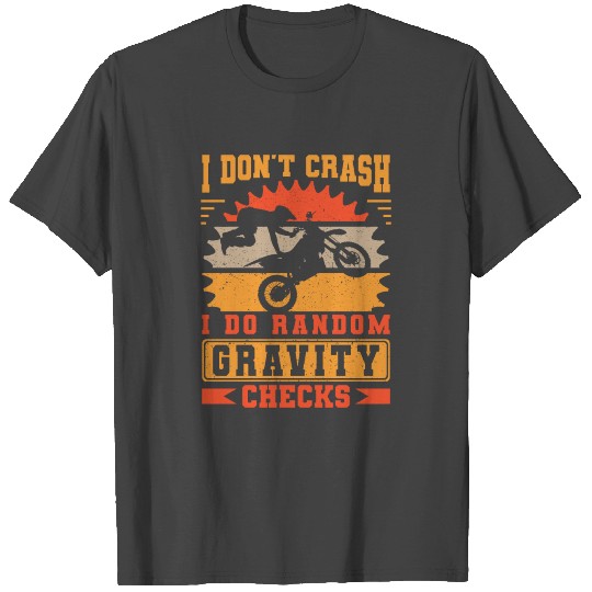 I don’t crash gravity checks Dirt Bike Motocross T Shirts