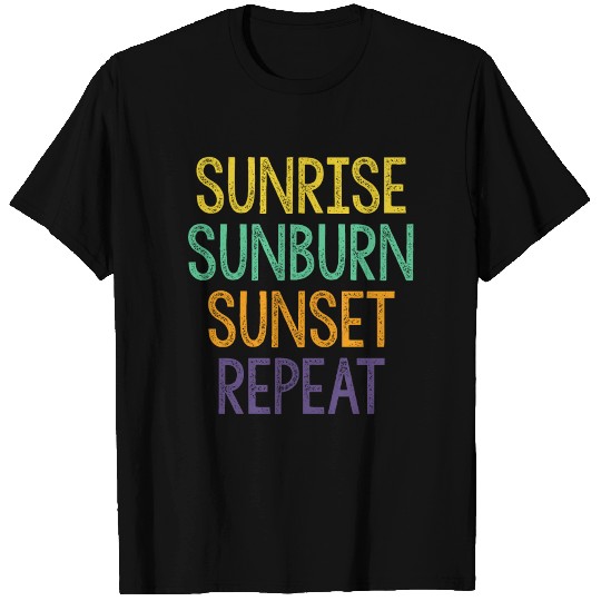 SUNRISE SUNBURN SUNSET REPEAT T Shirts