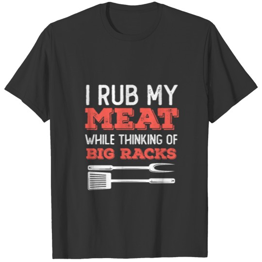 BBQ I Rub My Meat While Thinking Racks T-shirt