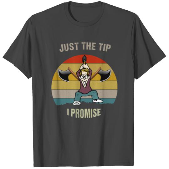 Just the Tip I Promise axe throwing Funny Gifts T Shirts