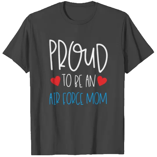 Proud To Be An Air Force Mom T Shirts