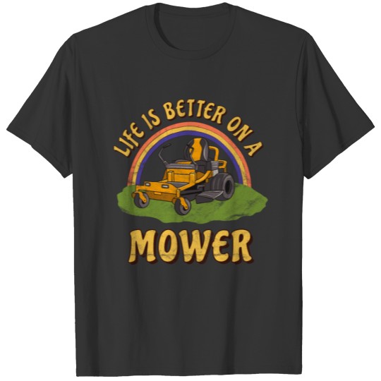 Funny Lawn Mower Mowing Life Is Better Yard Work L T Shirts