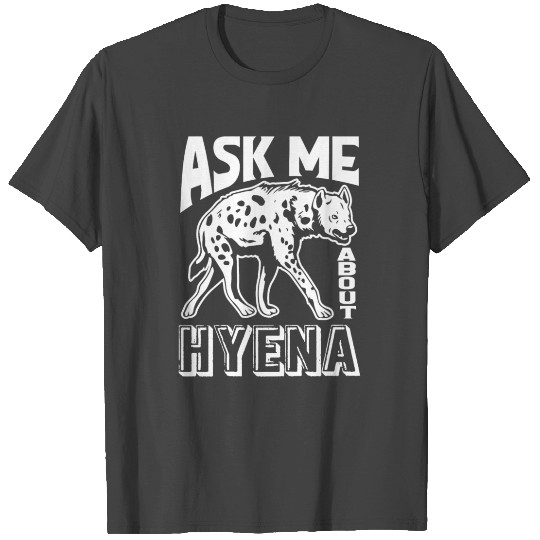 Hyena Ask Me About Hyena T Shirts