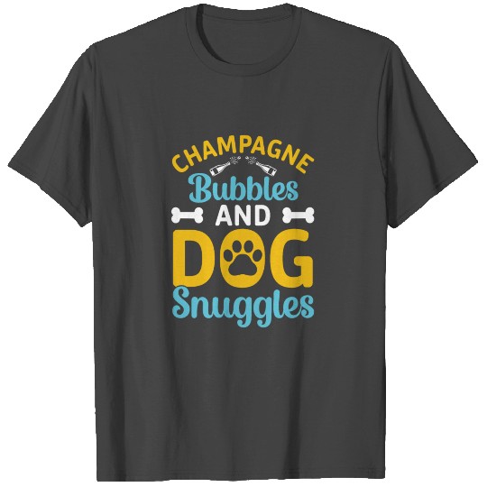 CHAMPAGNE Bubbles AND DOG Snuggtes T Shirts