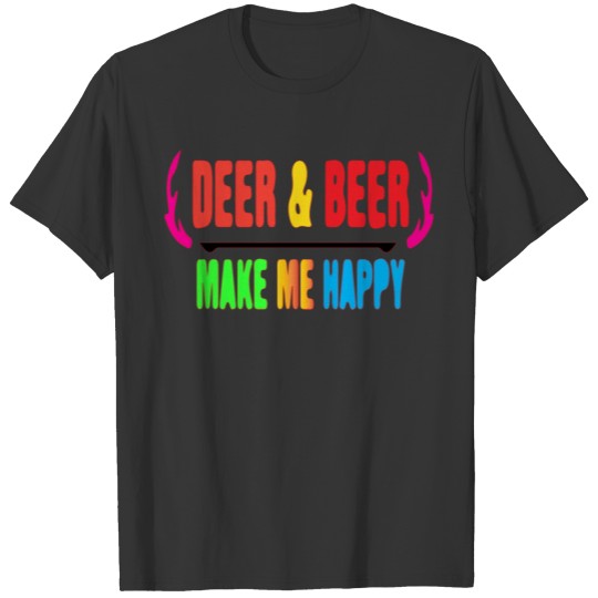 Deer and beer makes me happy T Shirts