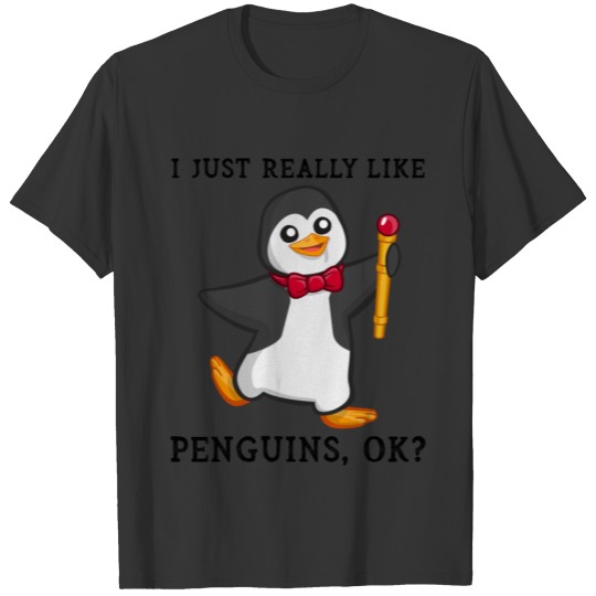 I Just Really like Penguins, OK? Funny Penguin Fun T Shirts