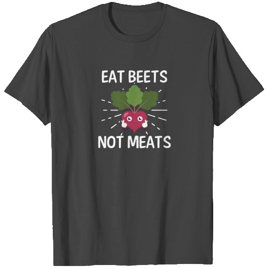 Vegan Eat Beets Not Meats T Shirts