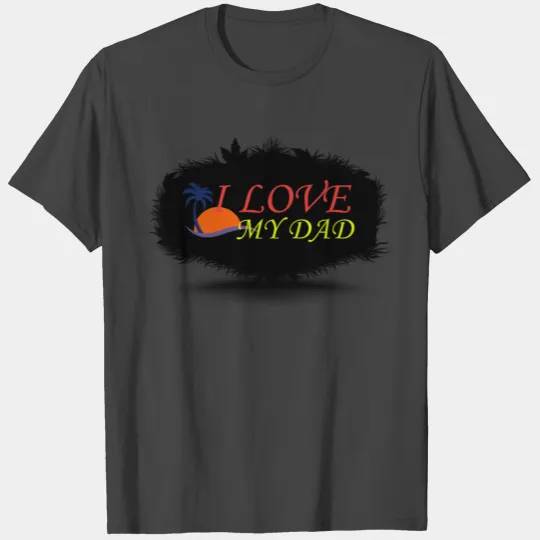 I love my dad, love, father, dad, family, T Shirts