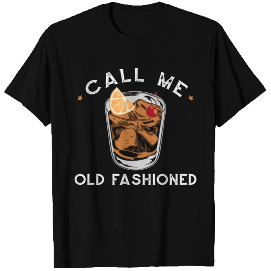 Call Me Old Fashioned Whiskey Drinking T Shirts