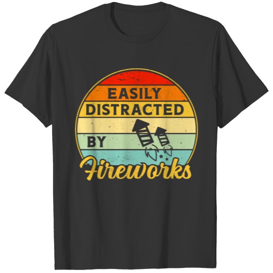 Fourth Of July Easily Distracted By Fireworks Funn T-shirt
