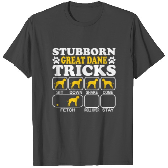 Great Dane Stubborn Tricks Funny Gift Idea T Shirts