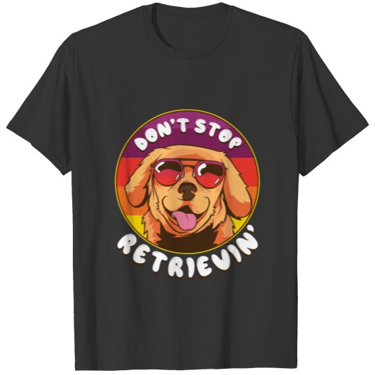 Don't Stop Retrieving, Retro Golden Retriever Dog T-shirt