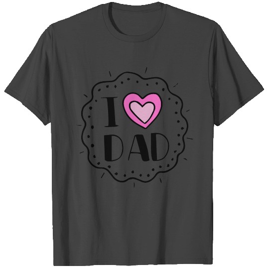 Happy Father's Day ( I Love Dad ) T Shirts