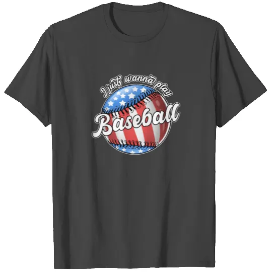I Just Wanna Play Baseball USA 4th Of July T Shirts