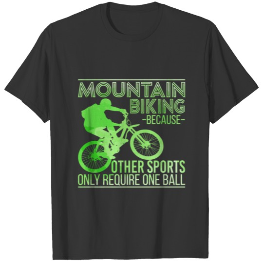 Mountain Biking Because Other Sports Only Require T-shirt