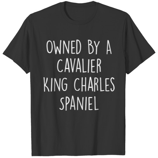 Owned By A Cavalier King Charles Spaniel Funny Lov T Shirts
