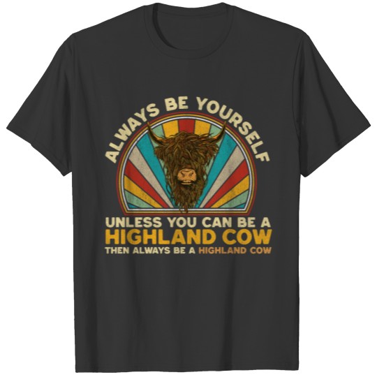 A Highland Cow Then Always Be A Highland Cow T-shirt