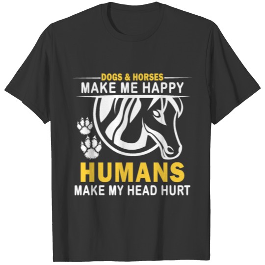 Dogs Horses Make Me Happy Humans Make My Head Hurt T-shirt