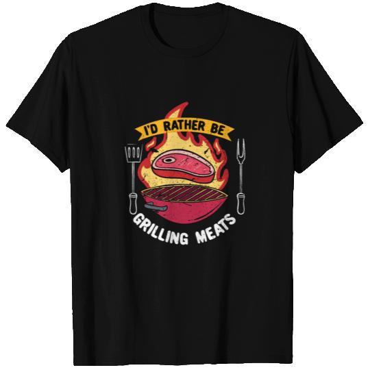 I'd Rather Be Grilling Meats T Shirts