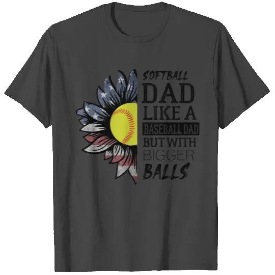 Softball Dad like a baseball Dad Father's day T Shirts
