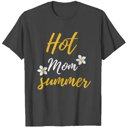 Hot Mom Summer T Shirts