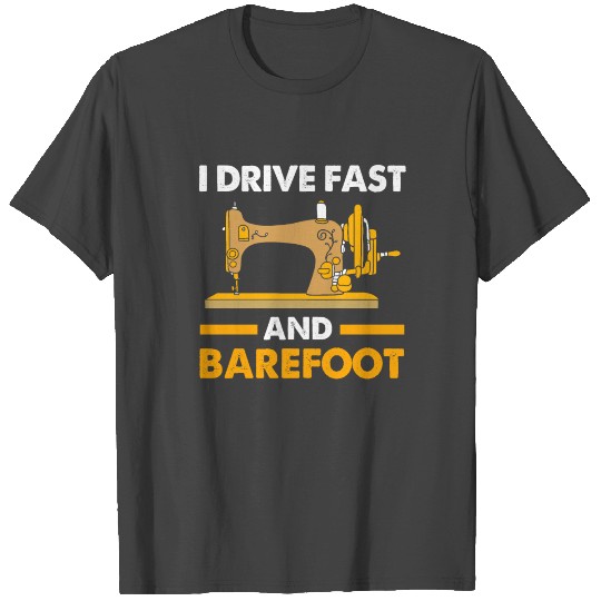 Sewing I Drive Fast And Barefoot Quilting T Shirts