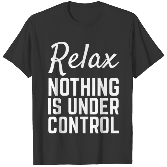 Relax Nothing Is Under Control Funny Meditation T-shirt