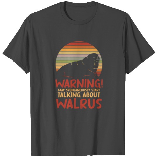 May Spontaneously Start Talking About Walrus T Shirts