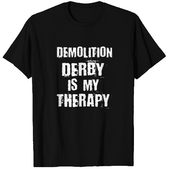 Demo Derby / Demolition Derby Gift : my Therapy T Shirts