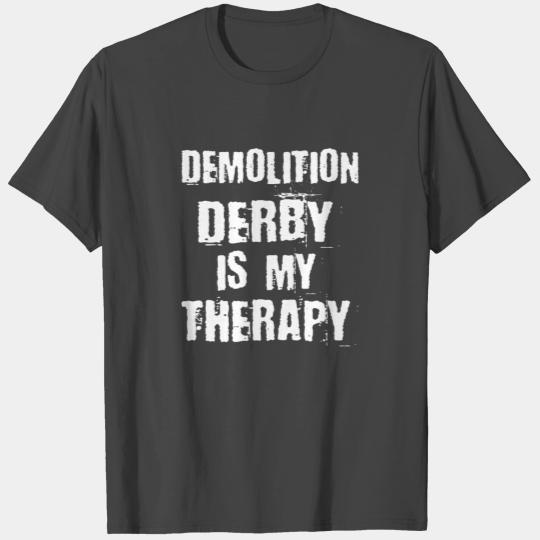Demo Derby / Demolition Derby Gift : my Therapy T Shirts