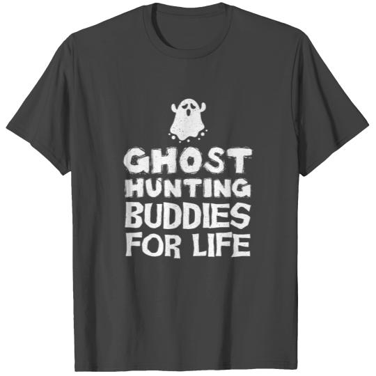 Ghost Hunting Buddies For Life Ghost Hunter T Shirts