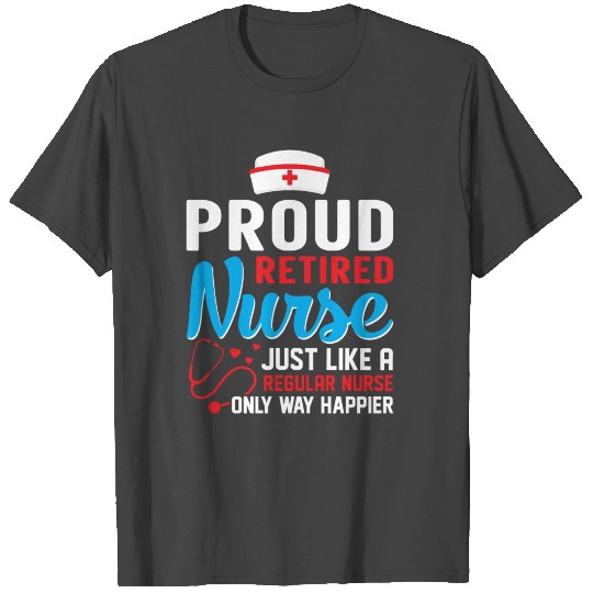 Proud Retired Nurse T Shirts