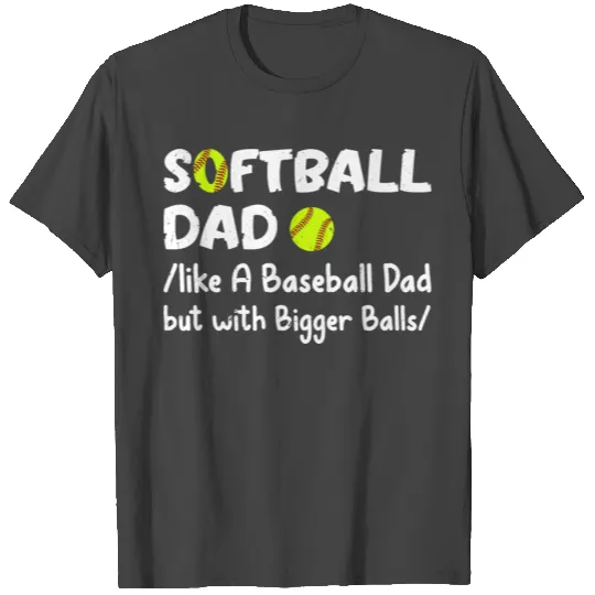 Softball dad like a baseball dad but with bigger T Shirts