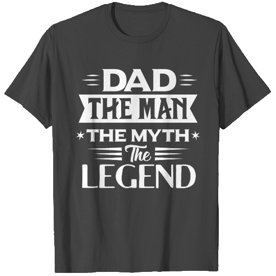 Dad The Man The Myth The Legend T Shirts