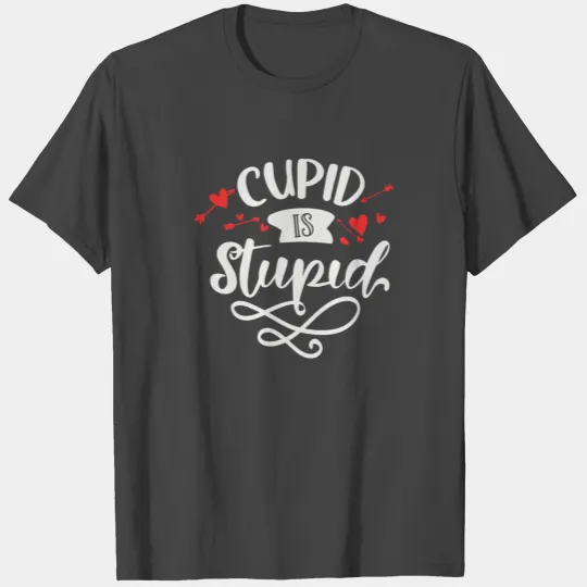 Cupid Is Stupid T Shirts