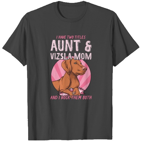 Vizsla Puppies Quote for your Vizsla Aunt T Shirts