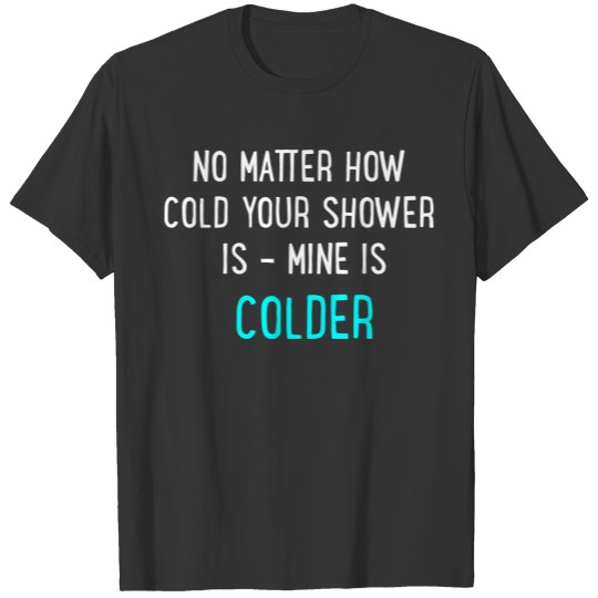 cold shower T Shirts