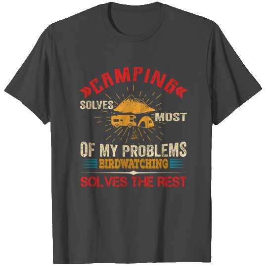 Camping Solves Most Of My Problems Birdwatching So T Shirts