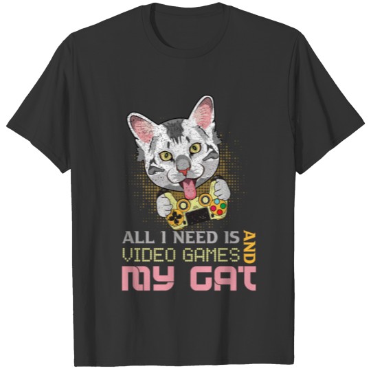 I Need Video Games And Cat Gamers Cat Lovers T-shirt