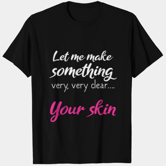 Clear Your Skin Esthetician Makeup Artist T Shirts