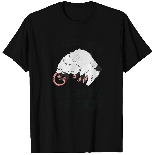 IF I LAY HERE IF I JUST LAY HERE OPOSSUM T Shirts