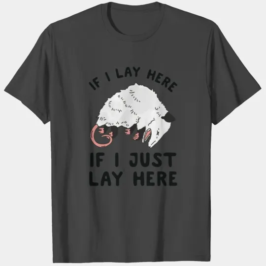 IF I LAY HERE IF I JUST LAY HERE OPOSSUM T Shirts